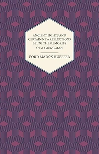 Ancient Lights and Certain new Reflections, Being the Memories of a Young Man
