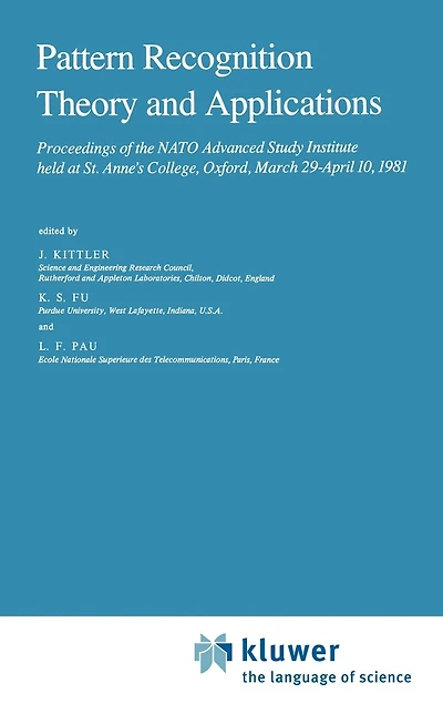 Pattern Recognition Theory and Applications: Proceedings of the NATO Advanced Study Institute Held at St. Anne's College, Oxford, March 29-April 10, 1981