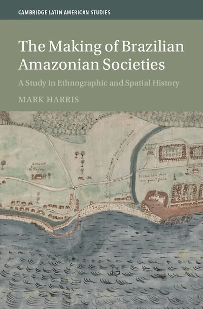 The Making of Brazilian Amazonian Societies: A Study Ethnographic and Spatial History