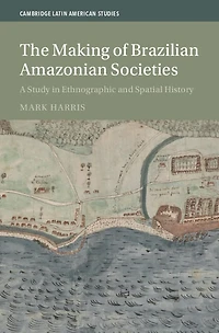 The Making of Brazilian Amazonian Societies: A Study Ethnographic and Spatial History