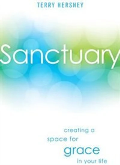 Sanctuary: Creating a Space for Grace Your Life: Life