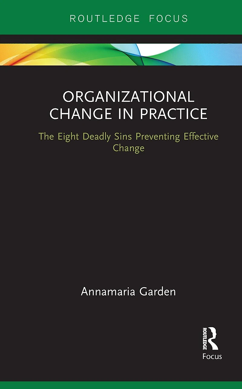 Organizational Change Practice: The Eight Deadly Sins Preventing Effective