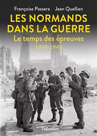 Les Normands dans la guerre: le temps des épreuves, 1939-1945