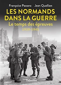 Les Normands dans la guerre: le temps des épreuves, 1939-1945