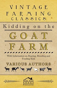 Kidding on the Goat Farm - With Information Rearing, Breeding and Feeding Kids