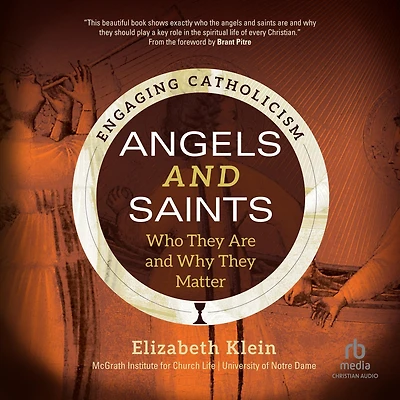 Angels and Saints: Who They Are Why Matter (Engaging Catholicism)