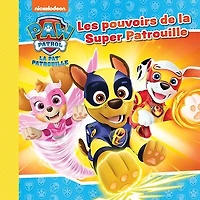 Nickelodeon La Pat' Patrouille - Les pouvoirs de la Super Patrouille
