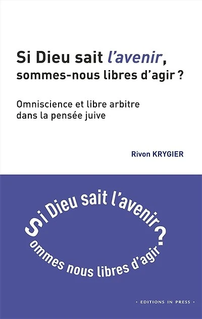 Si Dieu sait l'avenir, sommes-nous libres d'agir ?: omniscience et libre arbitre dans la pensée juive