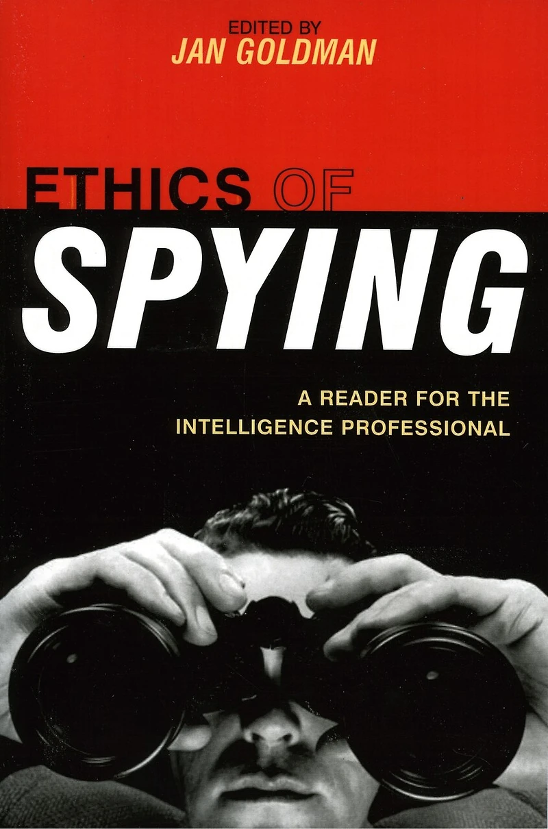 Ethics of Spying: A Reader for the Intelligence Professional, Volume 2