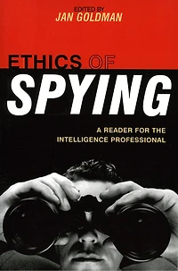 Ethics of Spying: A Reader for the Intelligence Professional, Volume 2