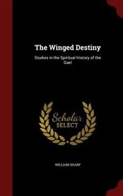 The Winged Destiny: Studies in the Spiritual History of the Gael