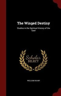 The Winged Destiny: Studies in the Spiritual History of the Gael