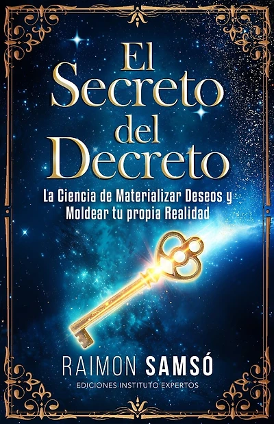 El Secreto del Decreto: La Ciencia de Materializar Deseos y Moldear tu propia Realidad