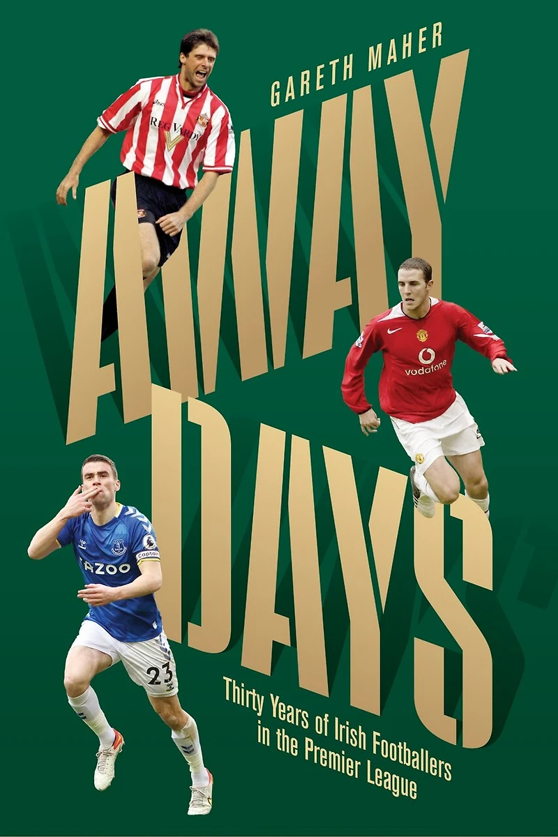 Away Days: Thirty Years of Irish Footballers the Premier League