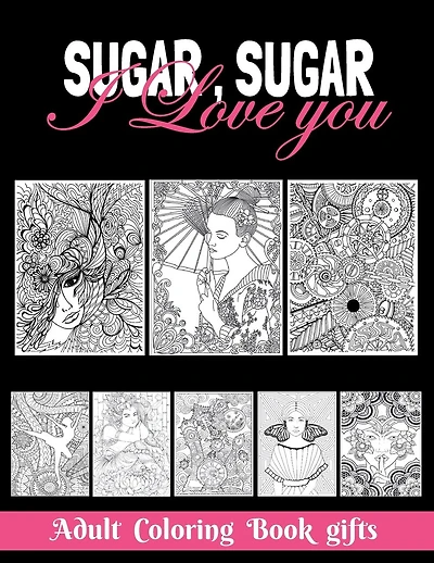 Sugar, Sugar I love you Adult: Coloring Book Gifts: 8.5*11 100 page - 2021 Lovers gifts - valentine's day Stress Relief Coloring Book and Relaxation Funny I Love You book gift for your sugar, Best meme Gift, Humor, Joke book