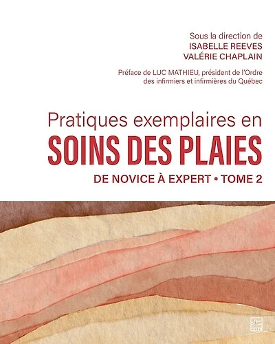 Pratiques exemplaires en soins des plaies. Tome 2 : De novice à expert: De novice à expert