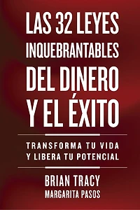 32 Leyes Inquebrantables del Dinero y el Éxito (The Unbreakable Laws of Money and Success Spanish Edition): Transforma tu vida desbloquea potencial ilimitado