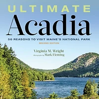 Ultimate Acadia: 50 Reasons To Visit Maine's National Park