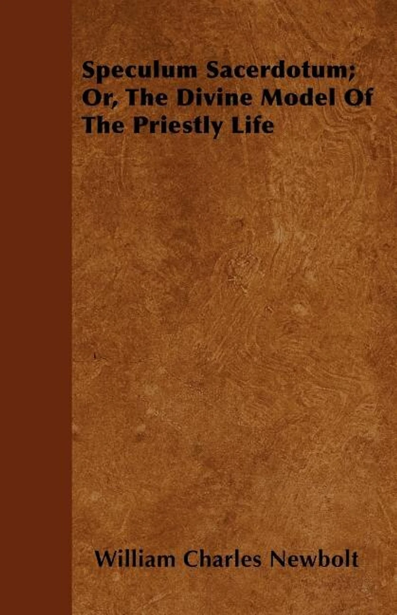 Speculum Sacerdotum: Or the Divine Model of Priestly Life (Classic Reprint)