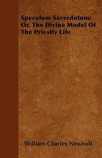 Speculum Sacerdotum: Or the Divine Model of Priestly Life (Classic Reprint)