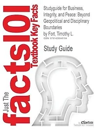 Studyguide For Business, Integrity, And Peace: Beyond Geopolitical And Disciplinary Boundaries By Timothy L. Fort, Isbn 9780521862981