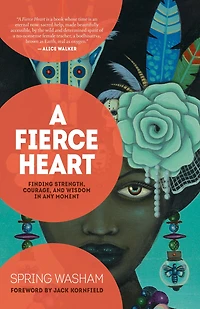 A Fierce Heart: Finding Strength, Courage, And Wisdom Any Moment