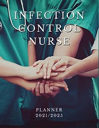 Infection Control Nurse Planner 2021/2025: 5 Year Monthly Daily Planner, Strategic Planning For Nurses, Nursing School Planner 2021-2022, Nursing Student Planner