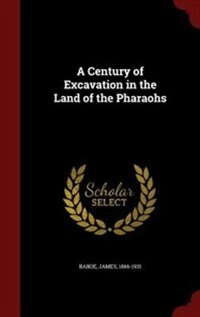 A Century of Excavation the Land Pharaohs (Classic Reprint)