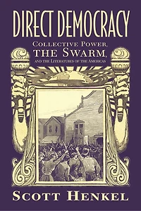Direct Democracy: Collective Power, The Swarm, And Literatures Of Americas