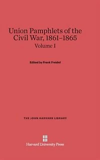 Union Pamphlets of the Civil War, 1861-1865, Volume I