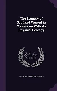 The Scenery of Scotland Viewed in Connexion With its Physical Geology