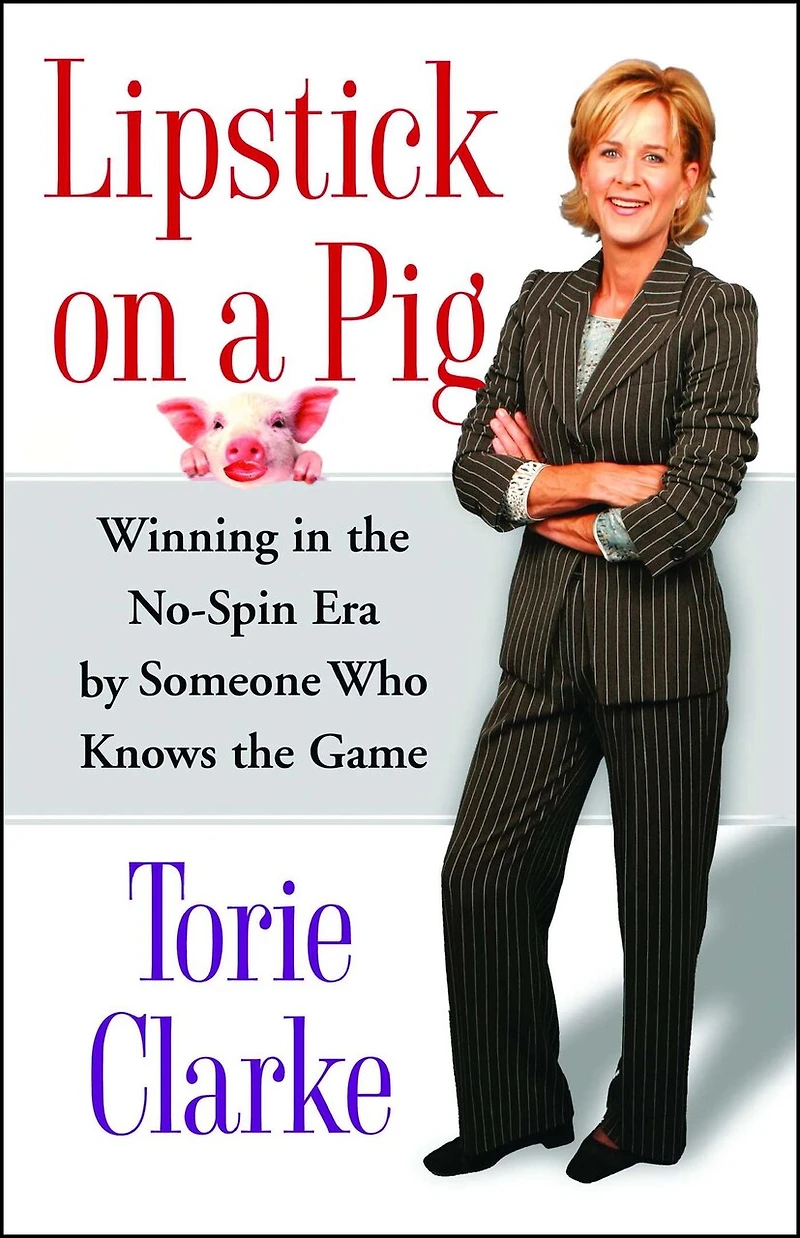 Lipstick on a Pig: Winning the No-Spin Era by Someone Who Knows Game