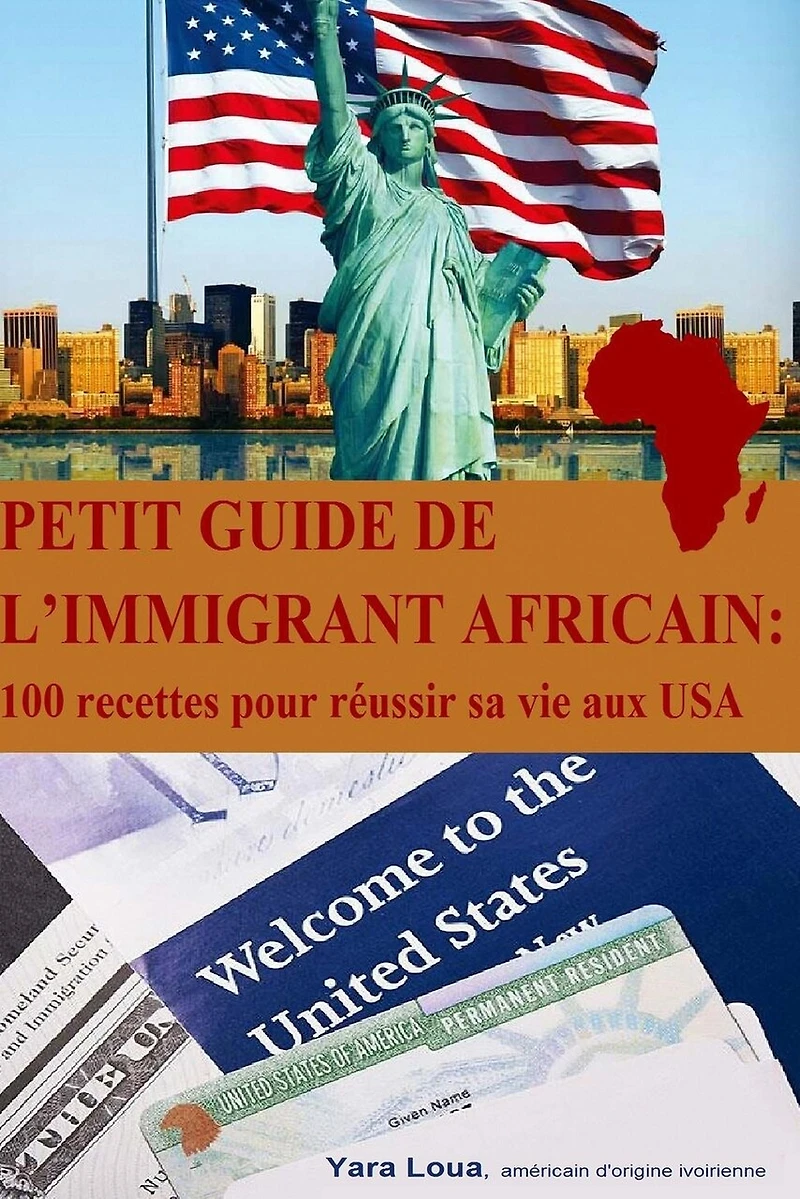 Petit Guide de l immigrant Africain: 100 recettes pour reussir sa vie aux USA