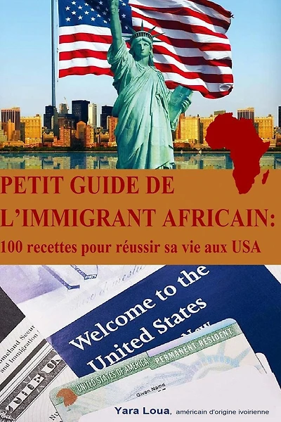 Petit Guide de l immigrant Africain: 100 recettes pour reussir sa vie aux USA