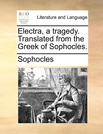 Electra, A Tragedy. Translated From The Greek Of Sophocles.