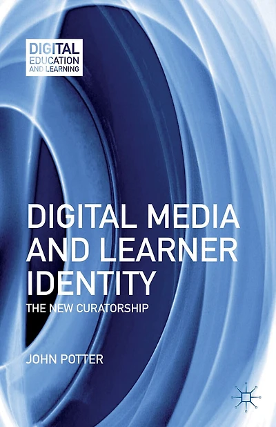 Digital Media And Learner Identity: The New Curatorship