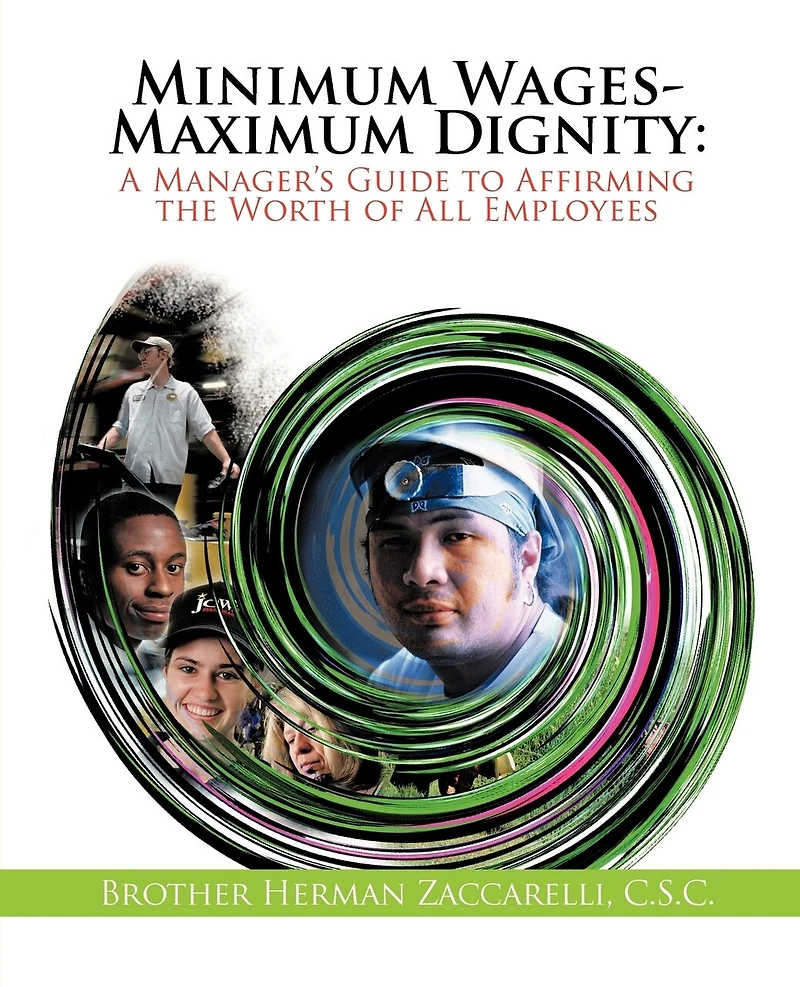 Minimum Wages- Maximum Dignity: A Manager's Guide To Affirming The Worth Of All Employees