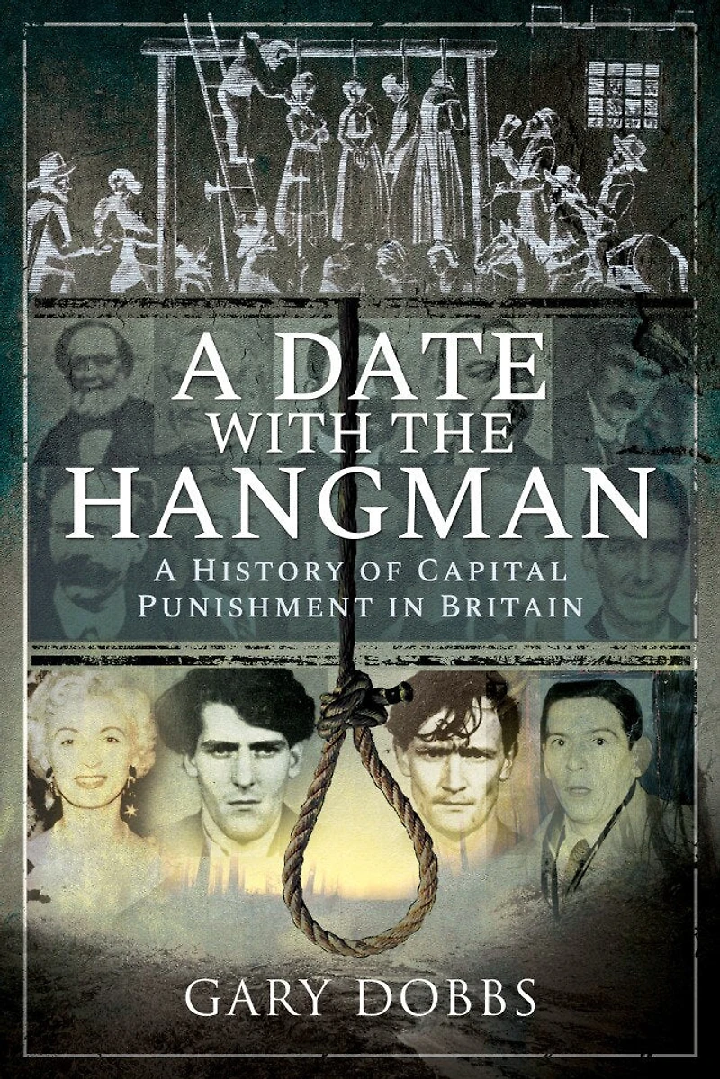 A Date with the Hangman: History of Capital Punishment Britain