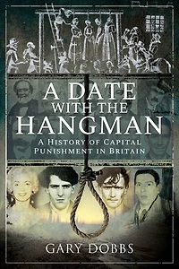 A Date with the Hangman: History of Capital Punishment Britain