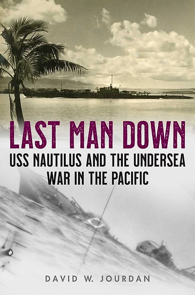 Last Man Down: Uss Nautilus And The Undersea War In The Pacific