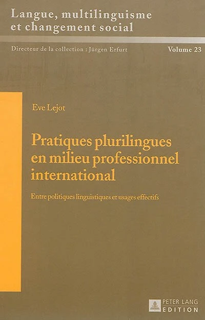 Pratiques plurilingues en milieu professionnel international: Entre politiques linguistiques et usages effectifs