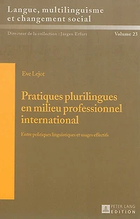 Pratiques plurilingues en milieu professionnel international: Entre politiques linguistiques et usages effectifs