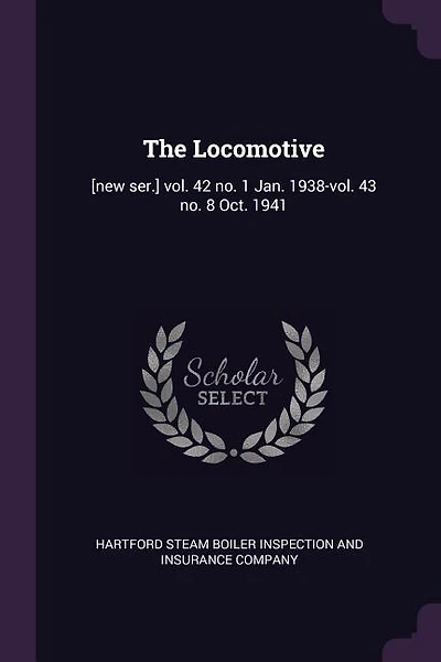 The Locomotive: [new ser.] vol. 42 no. 1 Jan. 1938-vol. 43 no. 8 Oct. 1941