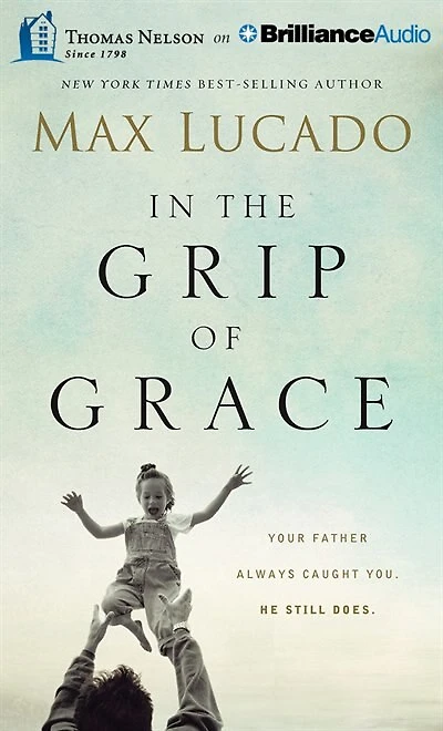 In The Grip Of Grace: Your Father Always Caught You. He Still Does.