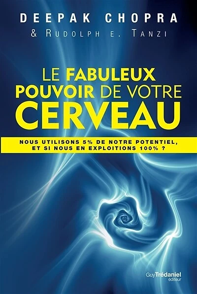 Le fabuleux pouvoir de votre cerveau: nous utilisons 5 % notre potentiel, et si en exploitions 100 ?