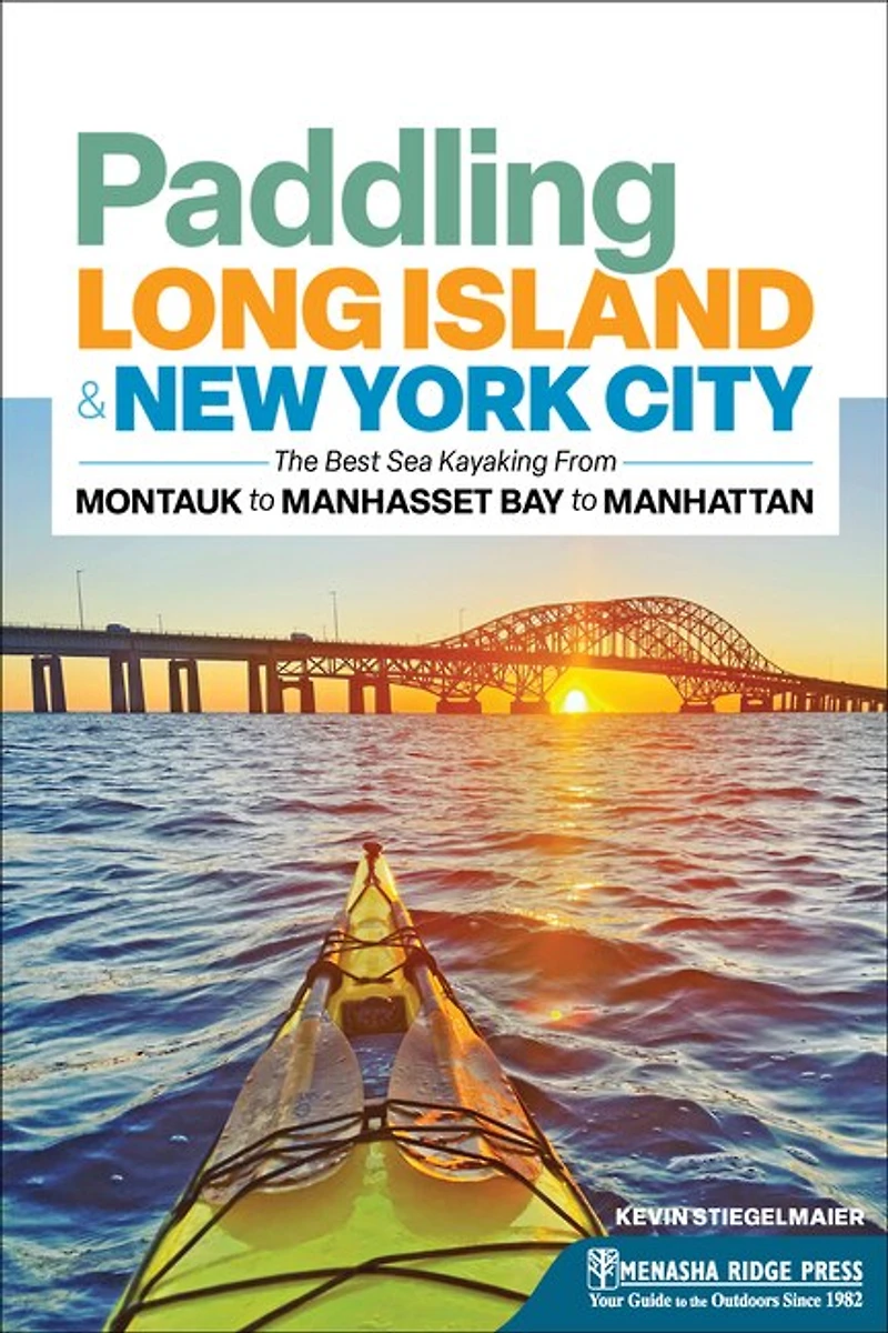 Paddling Long Island & New York City: The Best Sea Kayaking from Montauk to Manhasset Bay to Manhattan