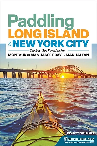 Paddling Long Island & New York City: The Best Sea Kayaking from Montauk to Manhasset Bay to Manhattan