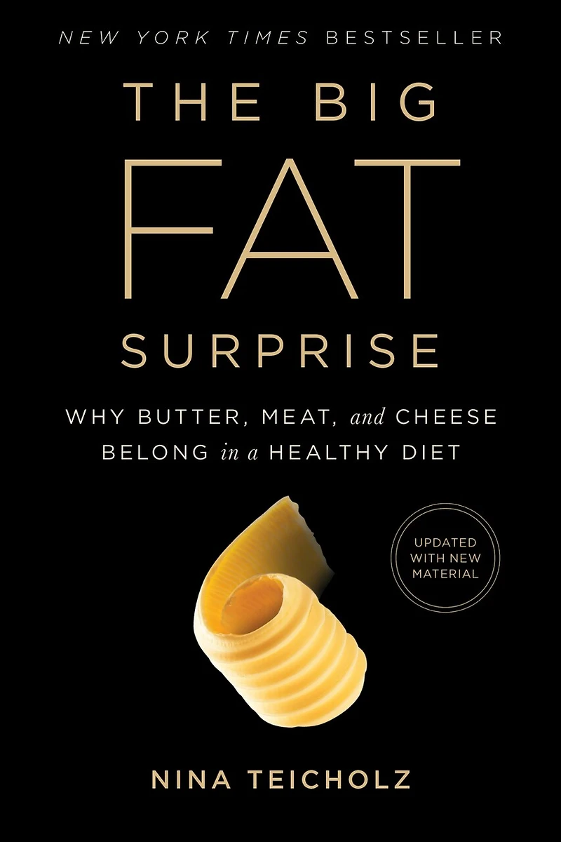 The Big Fat Surprise: Why Butter, Meat and Cheese Belong a Healthy Diet