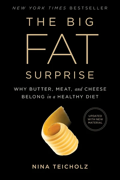The Big Fat Surprise: Why Butter, Meat and Cheese Belong a Healthy Diet