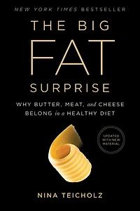 The Big Fat Surprise: Why Butter, Meat and Cheese Belong a Healthy Diet